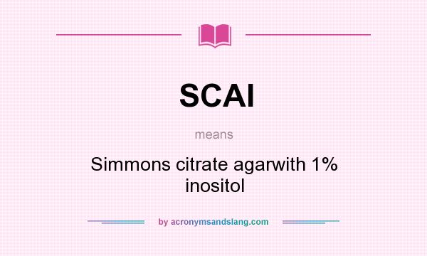 What does SCAI mean? It stands for Simmons citrate agarwith 1% inositol