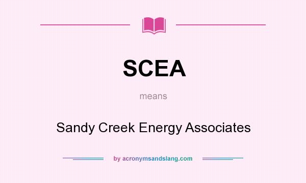 What does SCEA mean? It stands for Sandy Creek Energy Associates
