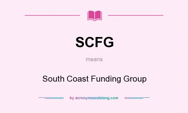 What does SCFG mean? It stands for South Coast Funding Group