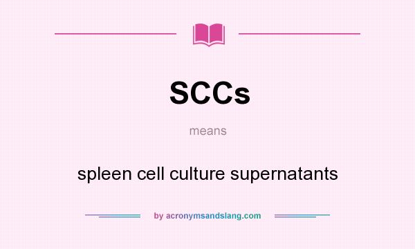 What does SCCs mean? It stands for spleen cell culture supernatants