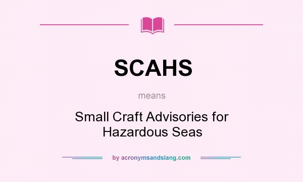 What does SCAHS mean? It stands for Small Craft Advisories for Hazardous Seas