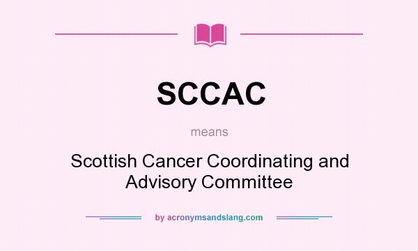 What does SCCAC mean? It stands for Scottish Cancer Coordinating and Advisory Committee