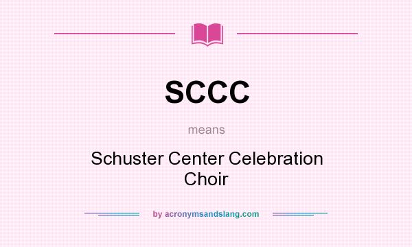 What does SCCC mean? It stands for Schuster Center Celebration Choir