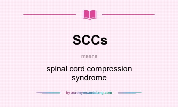 What does SCCs mean? It stands for spinal cord compression syndrome