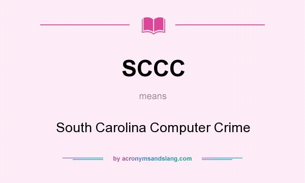 What does SCCC mean? It stands for South Carolina Computer Crime