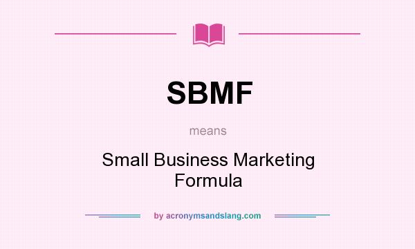 What does SBMF mean? It stands for Small Business Marketing Formula