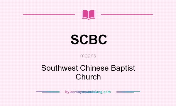 What does SCBC mean? It stands for Southwest Chinese Baptist Church