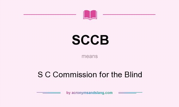 What does SCCB mean? It stands for S C Commission for the Blind