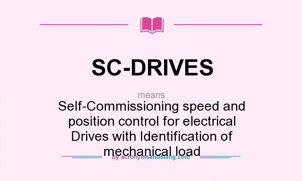 What does SC-DRIVES mean? It stands for Self-Commissioning speed and position control for electrical Drives with Identification of mechanical load