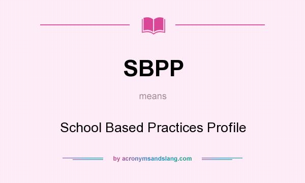 What does SBPP mean? It stands for School Based Practices Profile