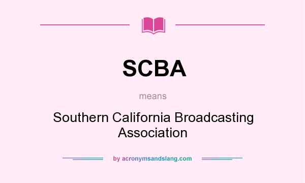 What does SCBA mean? It stands for Southern California Broadcasting Association