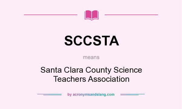 What does SCCSTA mean? It stands for Santa Clara County Science Teachers Association