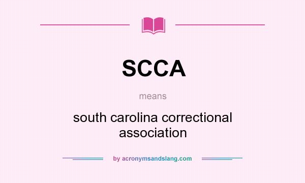 What does SCCA mean? It stands for south carolina correctional association