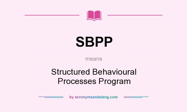 What does SBPP mean? It stands for Structured Behavioural Processes Program