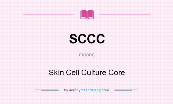 What does SCCC mean? It stands for Skin Cell Culture Core