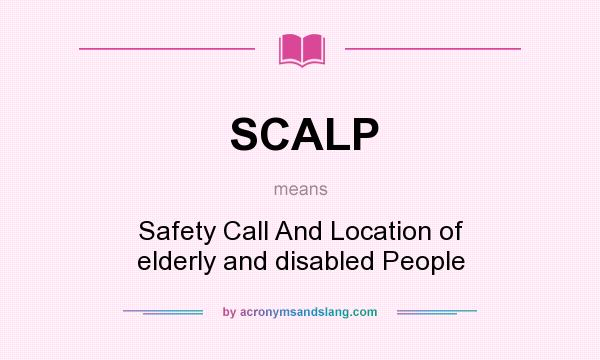 What does SCALP mean? It stands for Safety Call And Location of elderly and disabled People