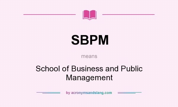 What does SBPM mean? It stands for School of Business and Public Management