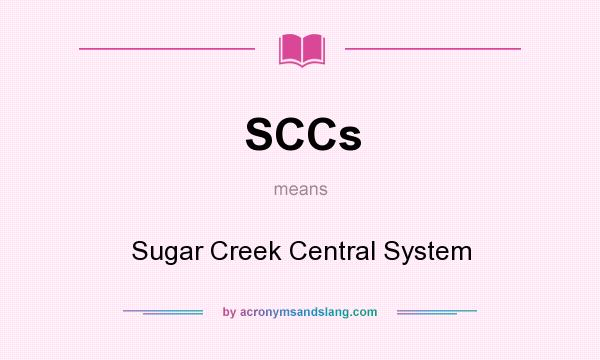What does SCCs mean? It stands for Sugar Creek Central System