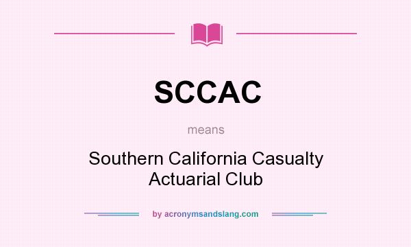 What does SCCAC mean? It stands for Southern California Casualty Actuarial Club