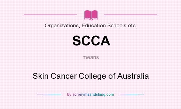 What does SCCA mean? It stands for Skin Cancer College of Australia