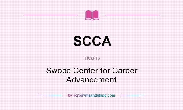 What does SCCA mean? It stands for Swope Center for Career Advancement