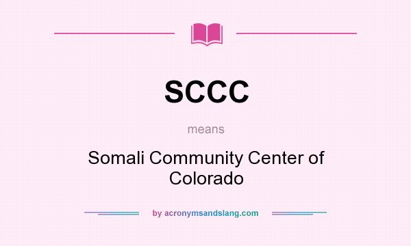 What does SCCC mean? It stands for Somali Community Center of Colorado