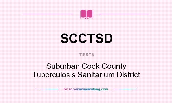 What does SCCTSD mean? It stands for Suburban Cook County Tuberculosis Sanitarium District