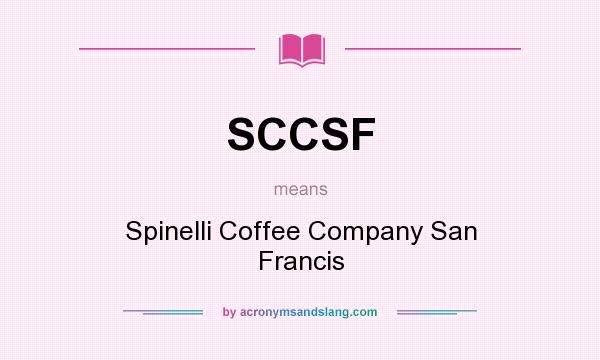 What does SCCSF mean? It stands for Spinelli Coffee Company San Francis