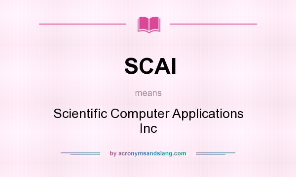 What does SCAI mean? It stands for Scientific Computer Applications Inc