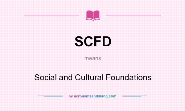 What does SCFD mean? It stands for Social and Cultural Foundations