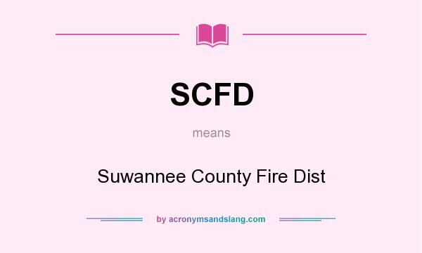 What does SCFD mean? It stands for Suwannee County Fire Dist