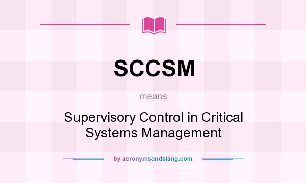 What does SCCSM mean? It stands for Supervisory Control in Critical Systems Management