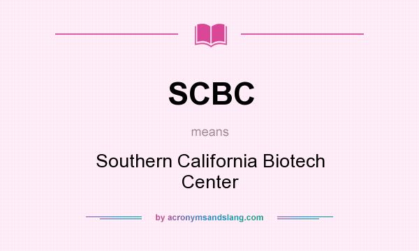 What does SCBC mean? It stands for Southern California Biotech Center