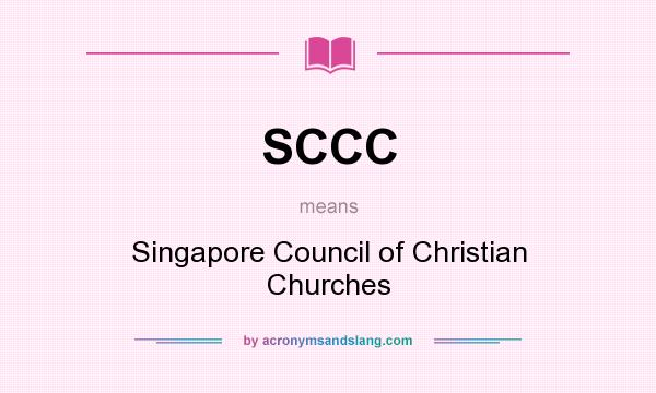 What does SCCC mean? It stands for Singapore Council of Christian Churches