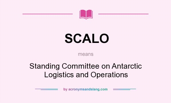 What does SCALO mean? It stands for Standing Committee on Antarctic Logistics and Operations