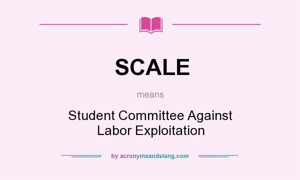 What does SCALE mean? It stands for Student Committee Against Labor Exploitation