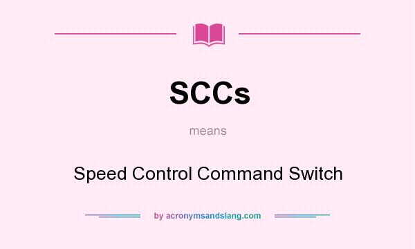What does SCCs mean? It stands for Speed Control Command Switch