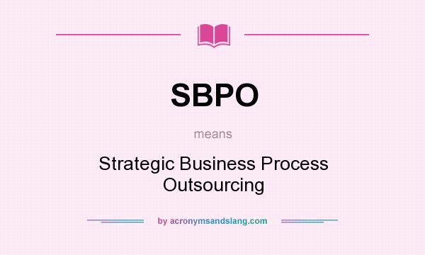 What does SBPO mean? It stands for Strategic Business Process Outsourcing