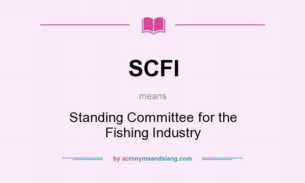 What does SCFI mean? It stands for Standing Committee for the Fishing Industry