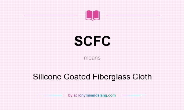 What does SCFC mean? It stands for Silicone Coated Fiberglass Cloth