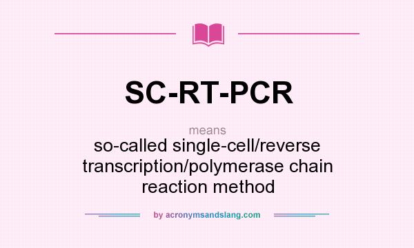 What does SC-RT-PCR mean? It stands for so-called single-cell/reverse transcription/polymerase chain reaction method