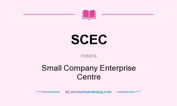 What does SCEC mean? It stands for Small Company Enterprise Centre