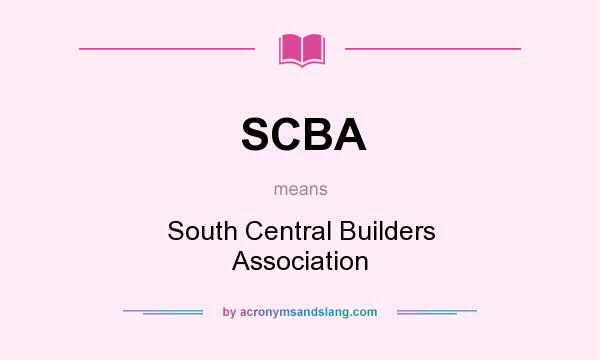 What does SCBA mean? It stands for South Central Builders Association