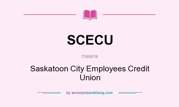 What does SCECU mean? It stands for Saskatoon City Employees Credit Union