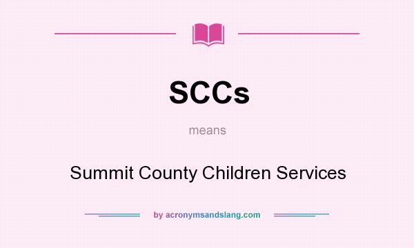What does SCCs mean? It stands for Summit County Children Services