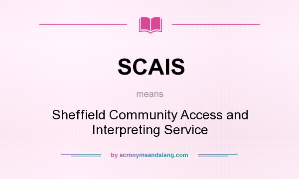 What does SCAIS mean? It stands for Sheffield Community Access and Interpreting Service