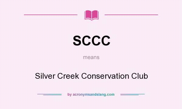 What does SCCC mean? It stands for Silver Creek Conservation Club