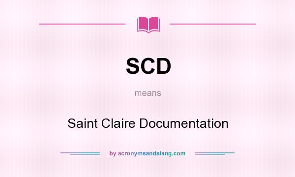 What does SCD mean? It stands for Saint Claire Documentation
