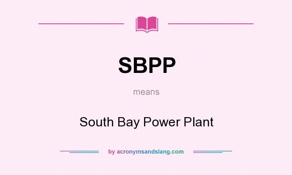 What does SBPP mean? It stands for South Bay Power Plant