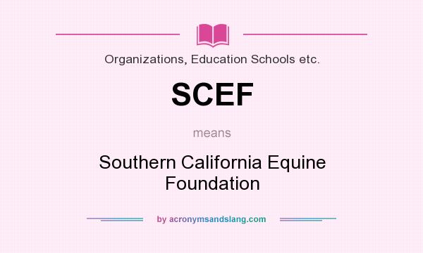 What does SCEF mean? It stands for Southern California Equine Foundation